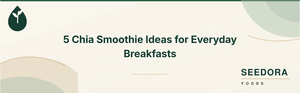 5 Chia Smoothie Ideas for Everyday Breakfasts